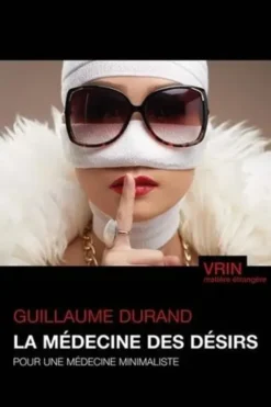 La médecine des désirs. Pour une médecine minimaliste, Guillaume Durand