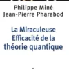 La Miraculeuse Efficacité de la théorie quantique, Philippe Miné