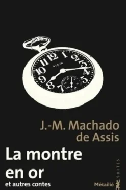 La montre en or et autres contes, Joaquim Maria Machado de Assis