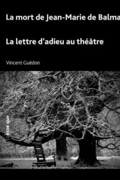 La mort de Jean-Marie de Balma suivi de La lettre d’adieu au théâtre, Vincent Guédon