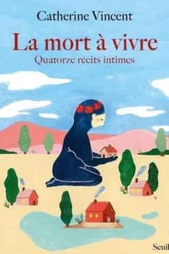 La mort à vivre. Quatorze récits intimes, Catherine Vincent