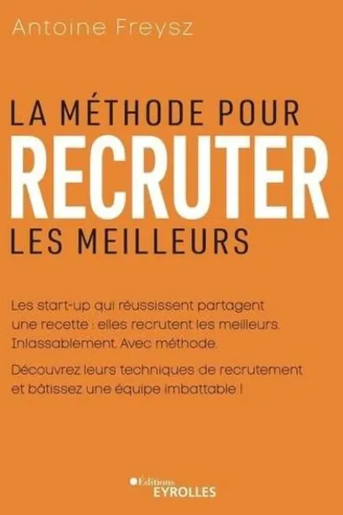 La méthode pour recruter les meilleurs, Antoine Freysz