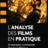 L'analyse des films en pratique. 31 exemples commentés d'analyse filmique, Adrienne Boutang