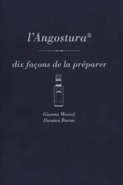 L'Angostura. Dix façons de la préparer, Gianna Mazzei