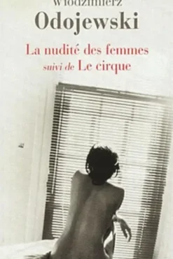 La Nudité des femmes. Suivi de Le Cirque, Wlodzimierz Odojewski