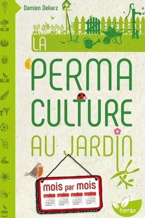 La permaculture au jardin mois par mois, Damien Dekarz
