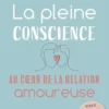 La pleine conscience au coeur de la relation amoureuse, Olivier Raurich
