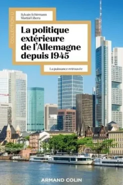 La politique extérieure de l'Allemagne depuis 1945. La puissance retrouvée, Sylvain Schirmann