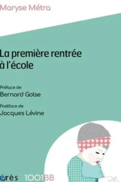La première rentrée à l'école. Les enjeux de la prévention précoce à l'école maternelle, Maryse Métra