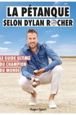 La pétanque selon Dylan Rocher. Le guide ultime du champion du monde