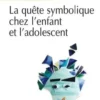 La quête symbolique chez l'enfant et l'adolescent, Marika Bergès-Bounes