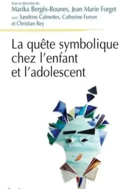 La quête symbolique chez l'enfant et l'adolescent, Marika Bergès-Bounes