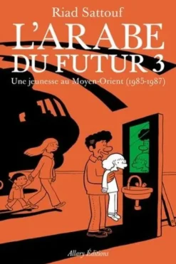 L'Arabe du futur Tome 3 : Une jeunesse au Moyen-Orient (1985-1987), Riad Sattouf