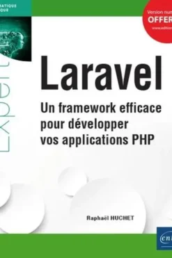 Laravel. Un framework efficace pour développer vos applications PHP, Raphaël Huchet