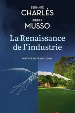 La Renaissance de l'industrie. Dialogue entre un industriel et un philosophe, Bernard Charlès