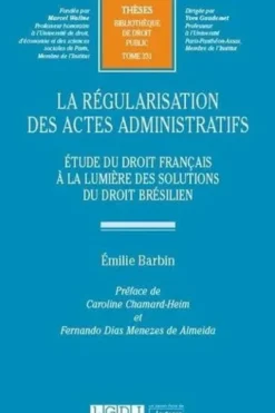 La régularisation des actes administratifs. Etude du droit français à la lumière des solutions du droit brésilien, Emilie Barbin