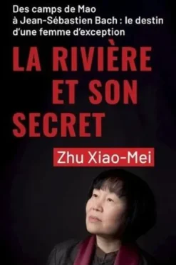 La rivière et son secret. Des camps de Mao à Jean-Sébastien Bach : le destin d'une femme d'exception, Xiao-Mei Zhu