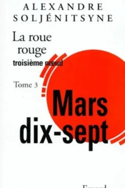 La Roue rouge : Mars dix-sept. Tome 3, Alexandre Soljenitsyne
