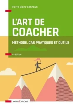 L'art de coacher. Méthode, cas pratiques et outils, 4e édition, Pierre Blanc-Sahnoun