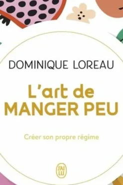 L'art de manger peu. Créer son propre régime, Dominique Loreau