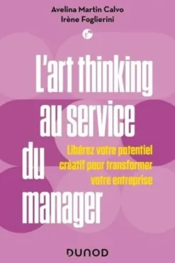 L'art thinking au service du manager. Libérez votre potentiel créatif pour transformer votre entreprise, Avelina Martin Calvo