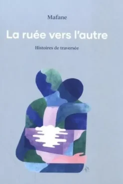 La ruée vers l'autre. Histoires de traversée, Mafane