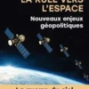 La ruée vers l'Espace. Nouveaux enjeux géopolitiques, Xavier Pasco