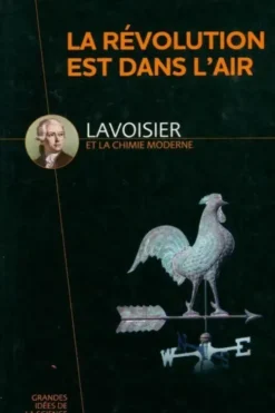 La révolution est dans l'air. Lavoisier et la chimie moderne, Collectif