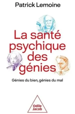 La santé psychique des génies. Génies du bien, génies du mal, Patrick Lemoine