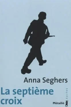 La septième croix. Roman de l'Allemagne hitlérienne, Anna Seghers