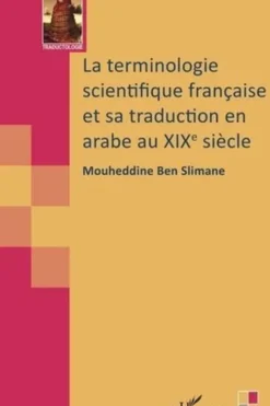 La terminologie scientifique française et sa traduction en arabe au XIXe siècle, Mouheddine Ben Slimane