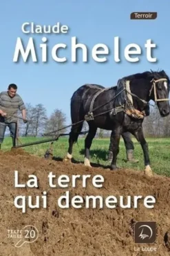 La terre qui demeure [EDITION EN GROS CARACTERES, Claude Michelet