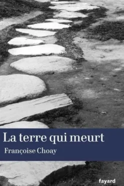 La terre qui meurt, Françoise Choay