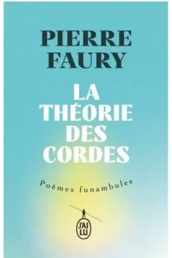 La théorie des cordes. Poèmes funambules, Pierre Faury