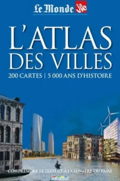 L'atlas des villes . 200 cartes - 5000 ans d'histoire, Collectif