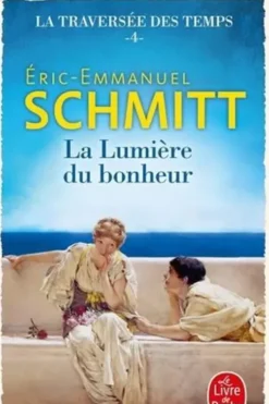 La traversée des temps Tome 4 : La lumière du bonheur, Eric-Emmanuel Schmitt
