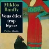 La Trilogie de Transylvanie. Tome 2, Vous étiez trop légers, Miklós Banffy