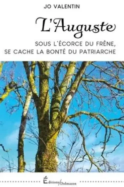 L'Auguste. Sous l'écorce du frêne, se cache la bonté du patriarche, Jo Valentin