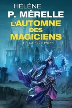 L'automne des magiciens Tome 1 : La Fugitive, Hélène P Mérelle