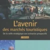 L'avenir des marchés touristiques. De la veille stratégique aux scénarios prospectifs, 2e édition, Bruno Sarrasin