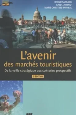L'avenir des marchés touristiques. De la veille stratégique aux scénarios prospectifs, 2e édition, Bruno Sarrasin