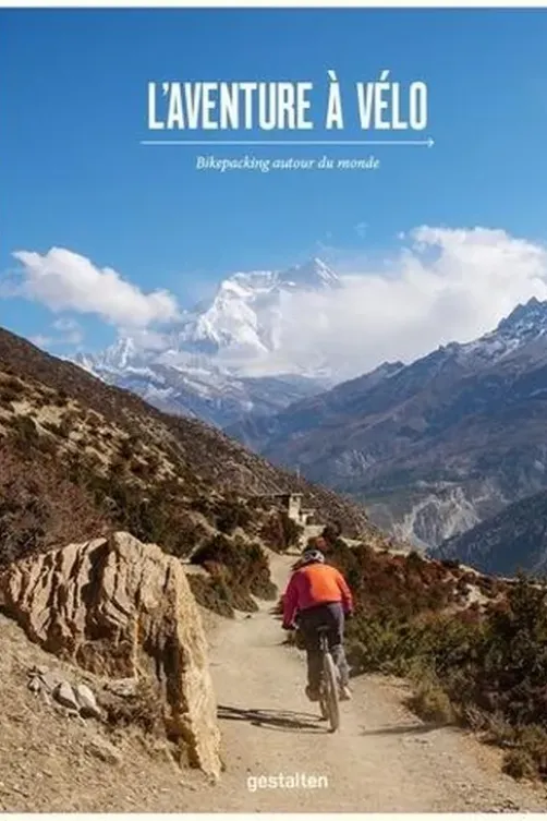 L'aventure à vélo. Bikepacking autour du monde, Gestalten