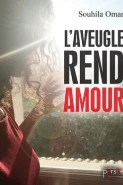 L'aveugle rend amour. Nouvelles, Souhila Omar