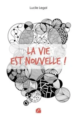 La vie est nouvelle !. Mon expérience de reconstruction en 3 étapes, après mon divorce, Lucile Legal