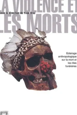 La violence et les morts. Eclairage anthropologique sur la mort et les rites funéraires, Yvan Droz