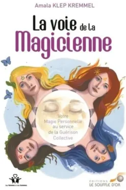 La voie de la magicienne. Votre magie personnelle au service de la guérison collective, Amala Klep Kremmel