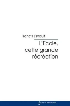 L'école, cette grande récréation, Francis Esnault