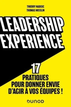 Leadership experience. 17 pratiques pour donner envie d'agir à vos équipes !, Thierry Nadisic