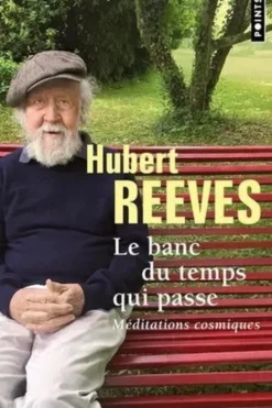 Le banc du temps qui passe. Méditations cosmiques, Hubert Reeves
