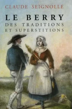 Le Berry des traditions et superstitions, Claude Seignolle